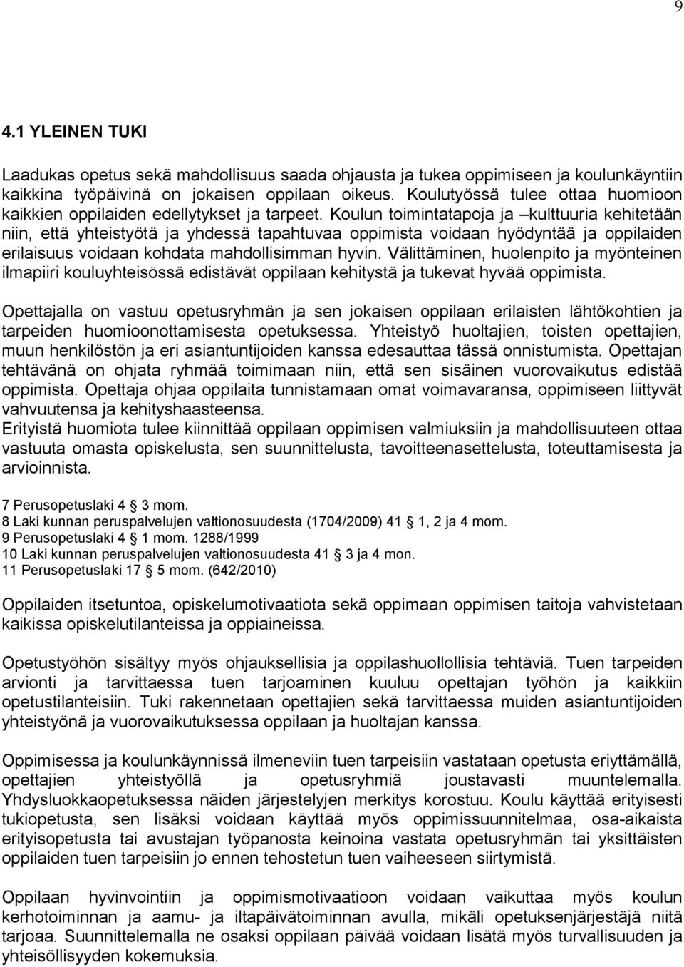 Koulun toimintatapoja ja kulttuuria kehitetään niin, että yhteistyötä ja yhdessä tapahtuvaa oppimista voidaan hyödyntää ja oppilaiden erilaisuus voidaan kohdata mahdollisimman hyvin.