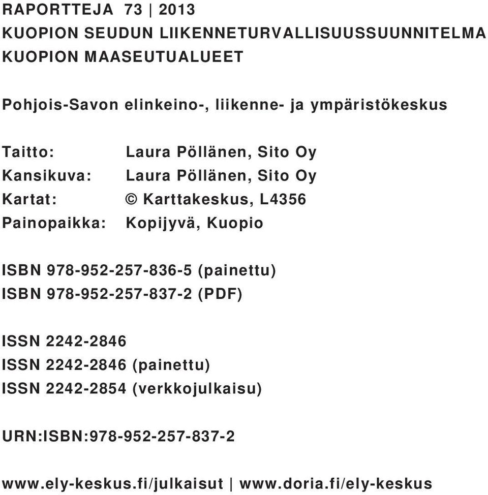 Karttakeskus, L4356 Kopijyvä, Kuopio ISBN 978-952-257-836-5 (painettu) ISBN 978-952-257-837-2 (PDF) ISSN 2242-2846 ISSN