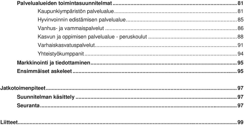 .. 86 Kasvun ja oppimisen palvelualue - peruskoulut... 88 Varhaiskasvatuspalvelut.