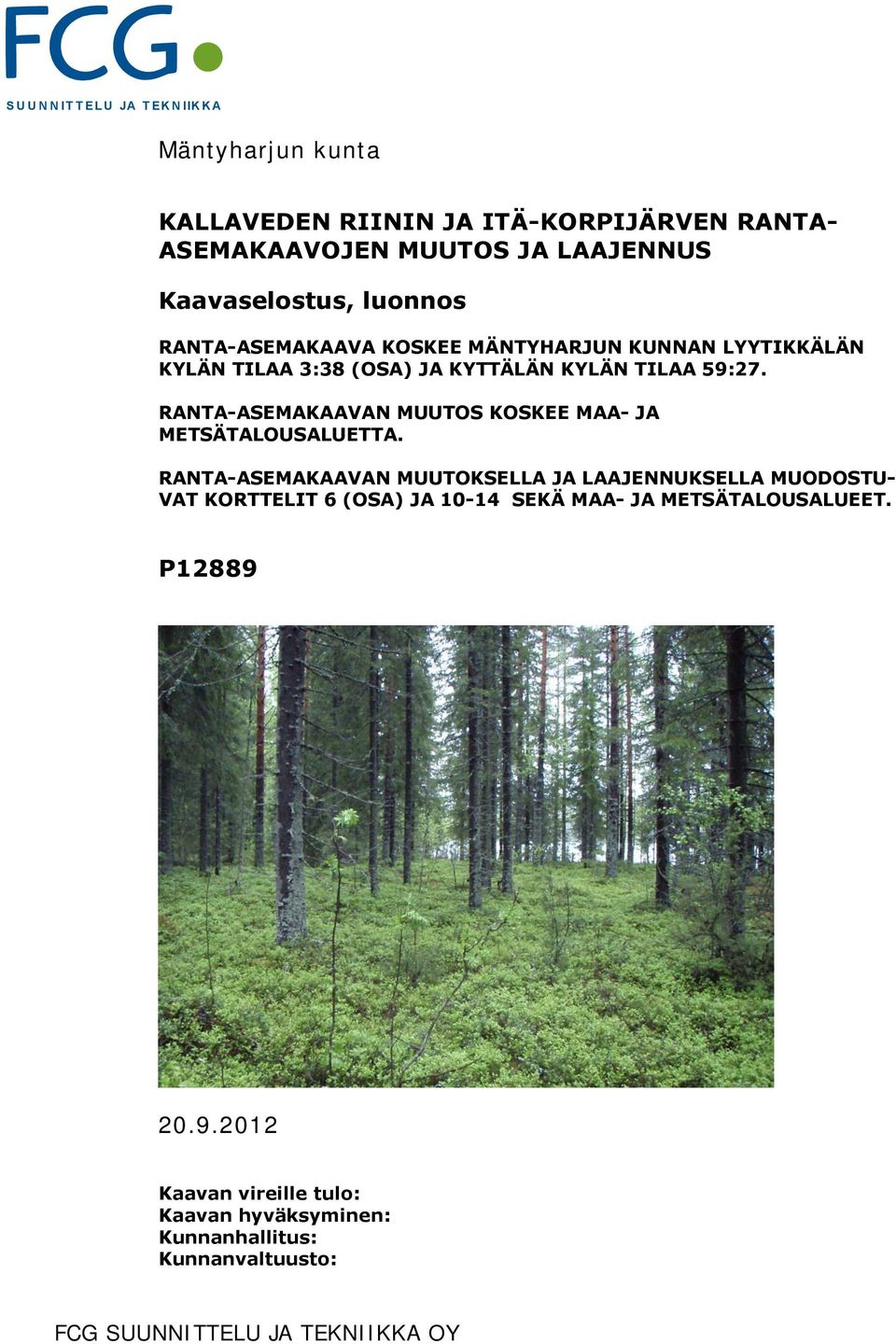 RANTA-ASEMAKAAVAN MUUTOS KOSKEE MAA- JA METSÄTALOUSALUETTA.