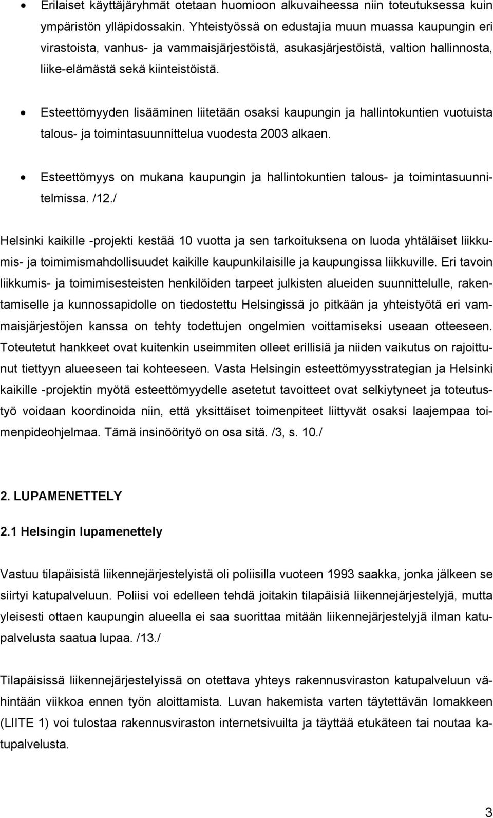 Esteettömyyden lisääminen liitetään osaksi kaupungin ja hallintokuntien vuotuista talous- ja toimintasuunnittelua vuodesta 2003 alkaen.