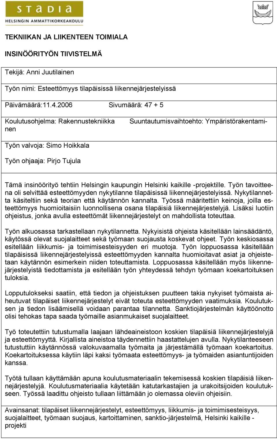 kaupungin Helsinki kaikille -projektille. Työn tavoitteena oli selvittää esteettömyyden nykytilanne tilapäisissä liikennejärjestelyissä.