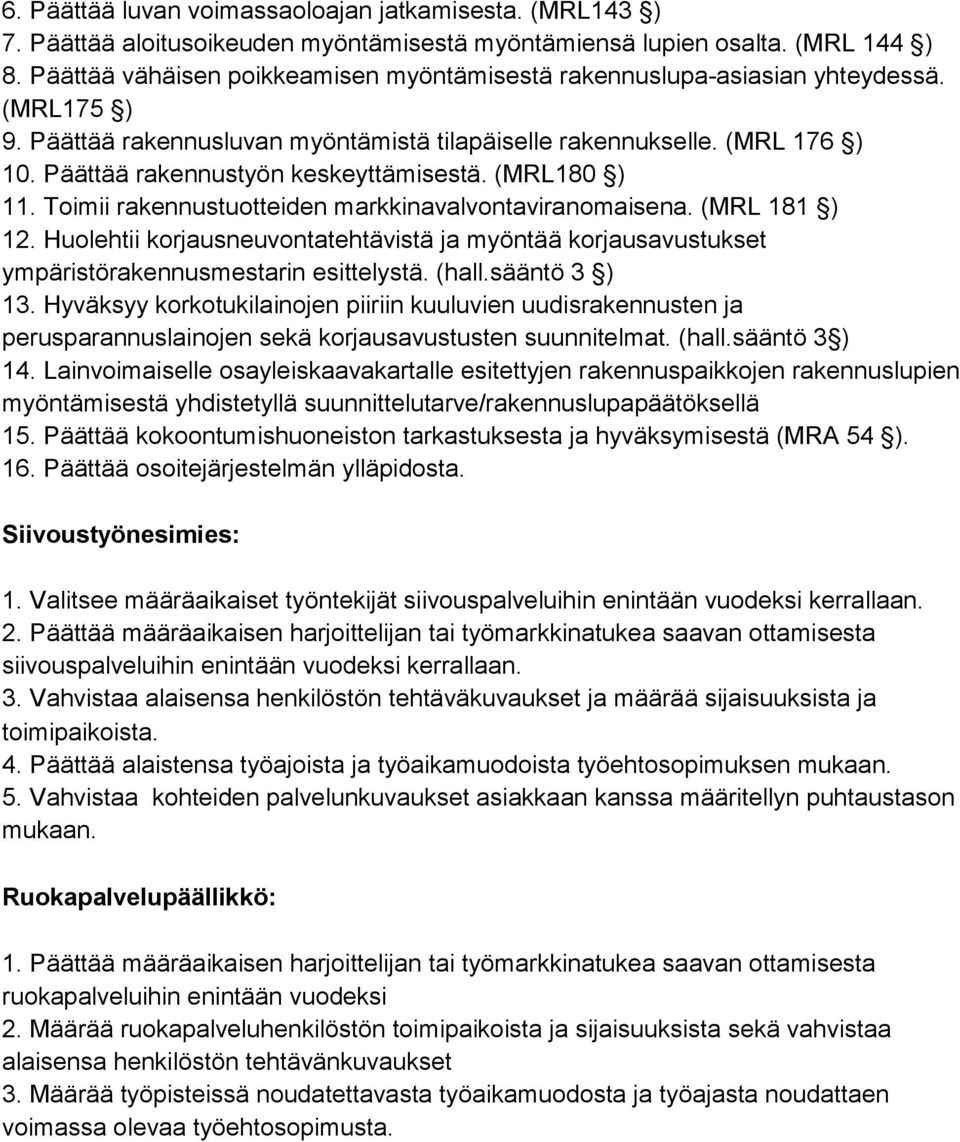 Päättää rakennustyön keskeyttämisestä. (MRL180 ) 11. Toimii rakennustuotteiden markkinavalvontaviranomai sena. (MRL 181 ) 12.