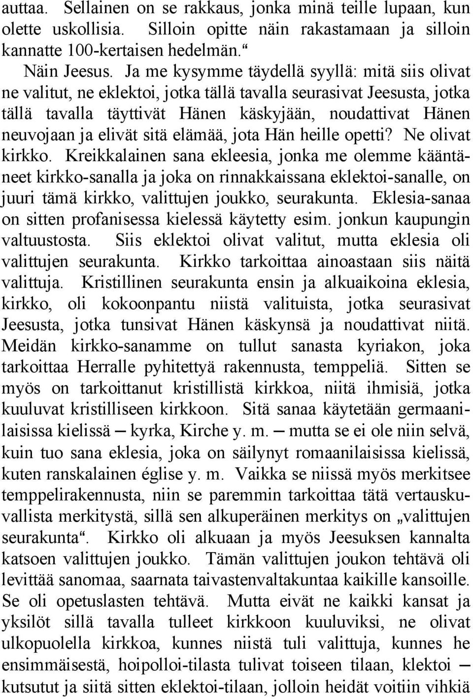 sitä elämää, jota Hän heille opetti? Ne olivat kirkko.