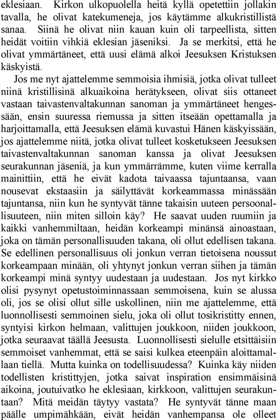 Jos me nyt ajattelemme semmoisia ihmisiä, jotka olivat tulleet niinä kristillisinä alkuaikoina herätykseen, olivat siis ottaneet vastaan taivastenvaltakunnan sanoman ja ymmärtäneet hengessään, ensin