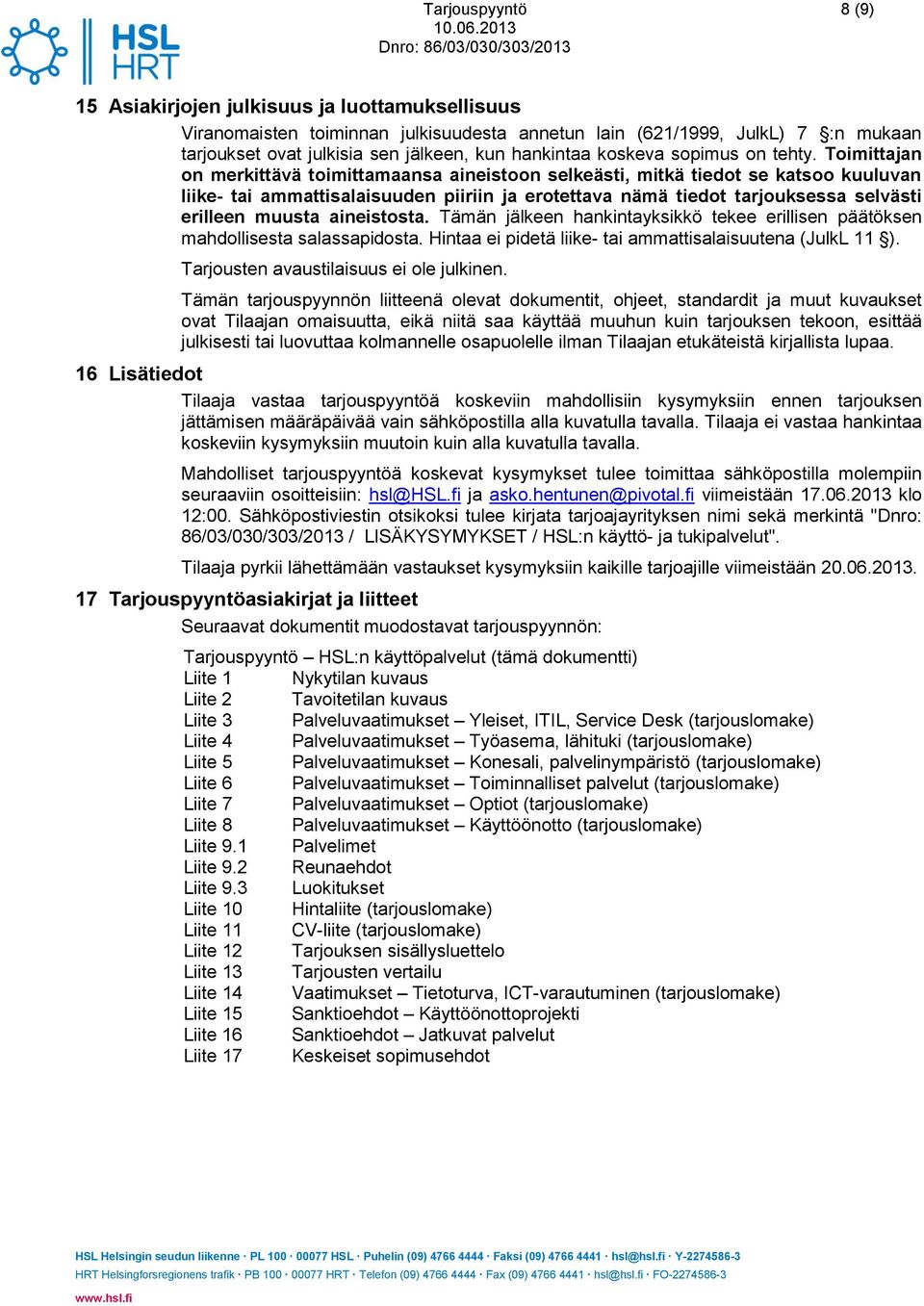 Toimittajan on merkittävä toimittamaansa aineistoon selkeästi, mitkä tiedot se katsoo kuuluvan liike- tai ammattisalaisuuden piiriin ja erotettava nämä tiedot tarjouksessa selvästi erilleen muusta