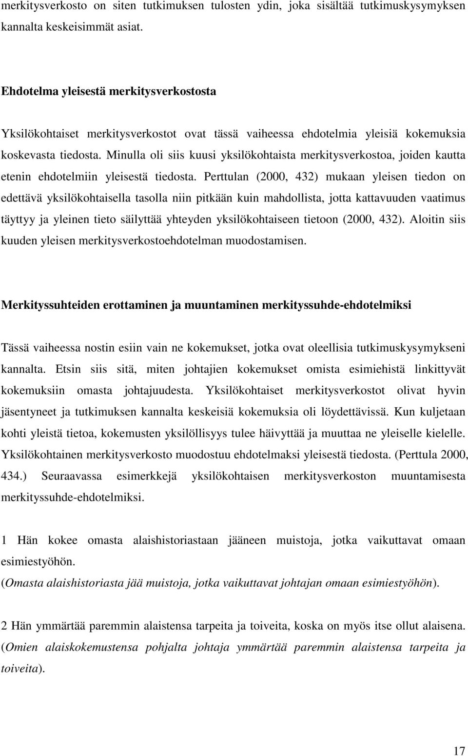 Minulla oli siis kuusi yksilökohtaista merkitysverkostoa, joiden kautta etenin ehdotelmiin yleisestä tiedosta.