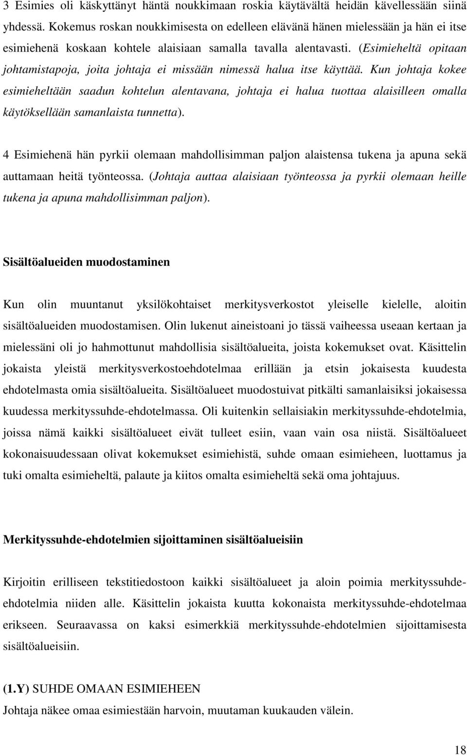 (Esimieheltä opitaan johtamistapoja, joita johtaja ei missään nimessä halua itse käyttää.