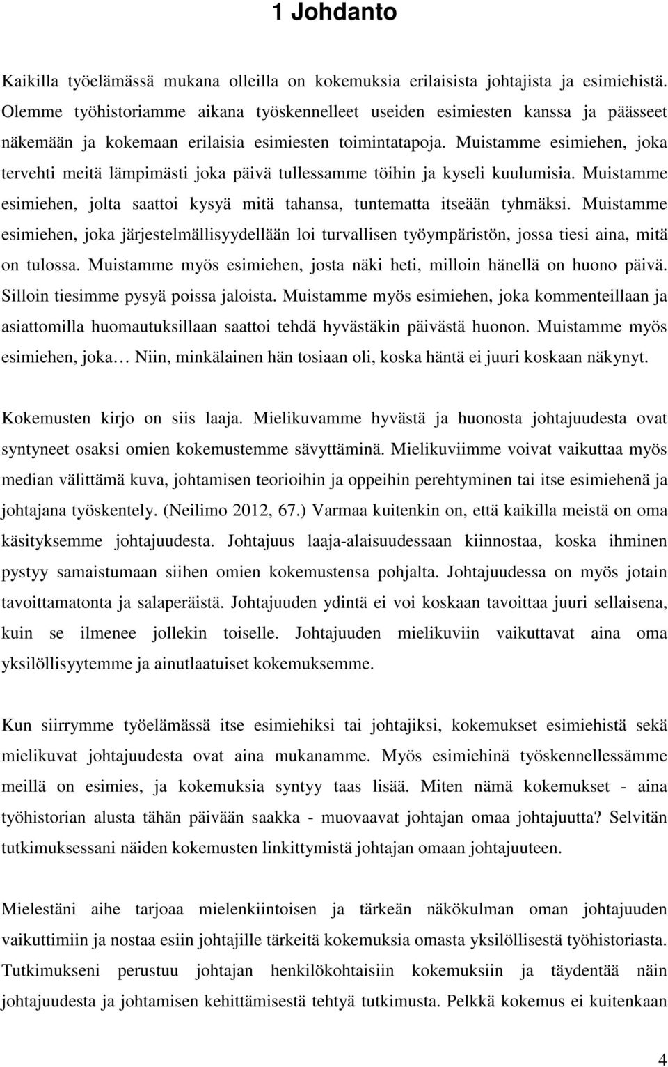 Muistamme esimiehen, joka tervehti meitä lämpimästi joka päivä tullessamme töihin ja kyseli kuulumisia. Muistamme esimiehen, jolta saattoi kysyä mitä tahansa, tuntematta itseään tyhmäksi.