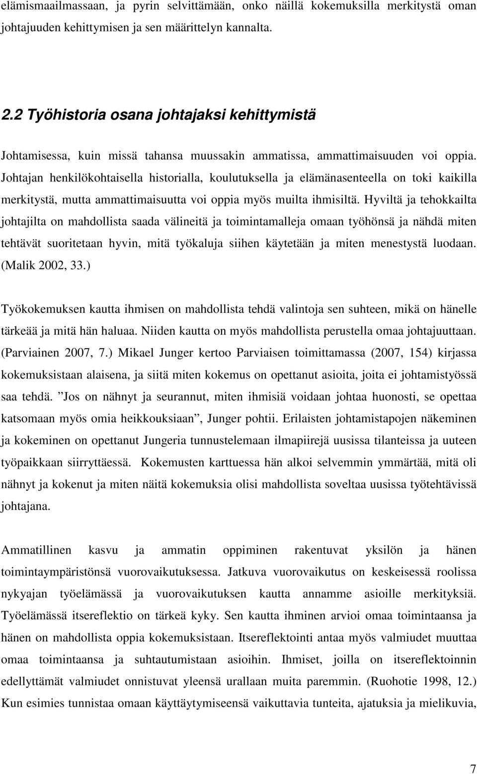 Johtajan henkilökohtaisella historialla, koulutuksella ja elämänasenteella on toki kaikilla merkitystä, mutta ammattimaisuutta voi oppia myös muilta ihmisiltä.