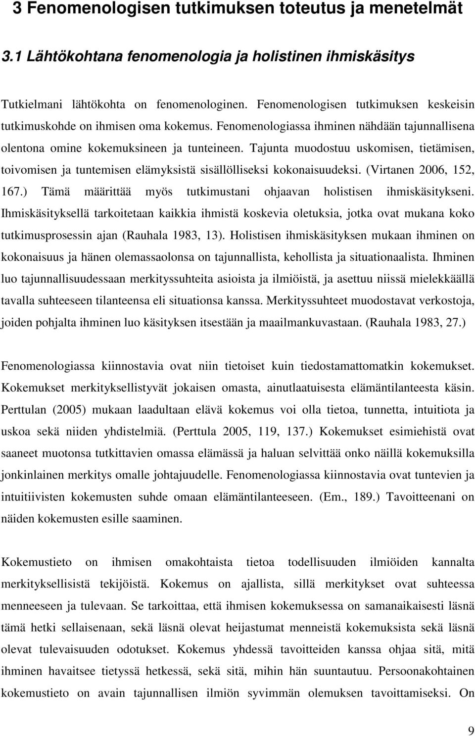 Tajunta muodostuu uskomisen, tietämisen, toivomisen ja tuntemisen elämyksistä sisällölliseksi kokonaisuudeksi. (Virtanen 2006, 152, 167.
