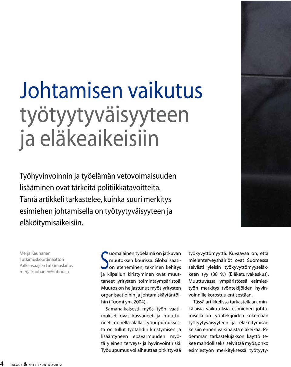 kauhanen@labour.fi Suomalainen työelämä on jatkuvan muutoksen kourissa. Globalisaation eteneminen, tekninen kehitys ja kilpailun kiristyminen ovat muuttaneet yritysten toimintaympäristöä.