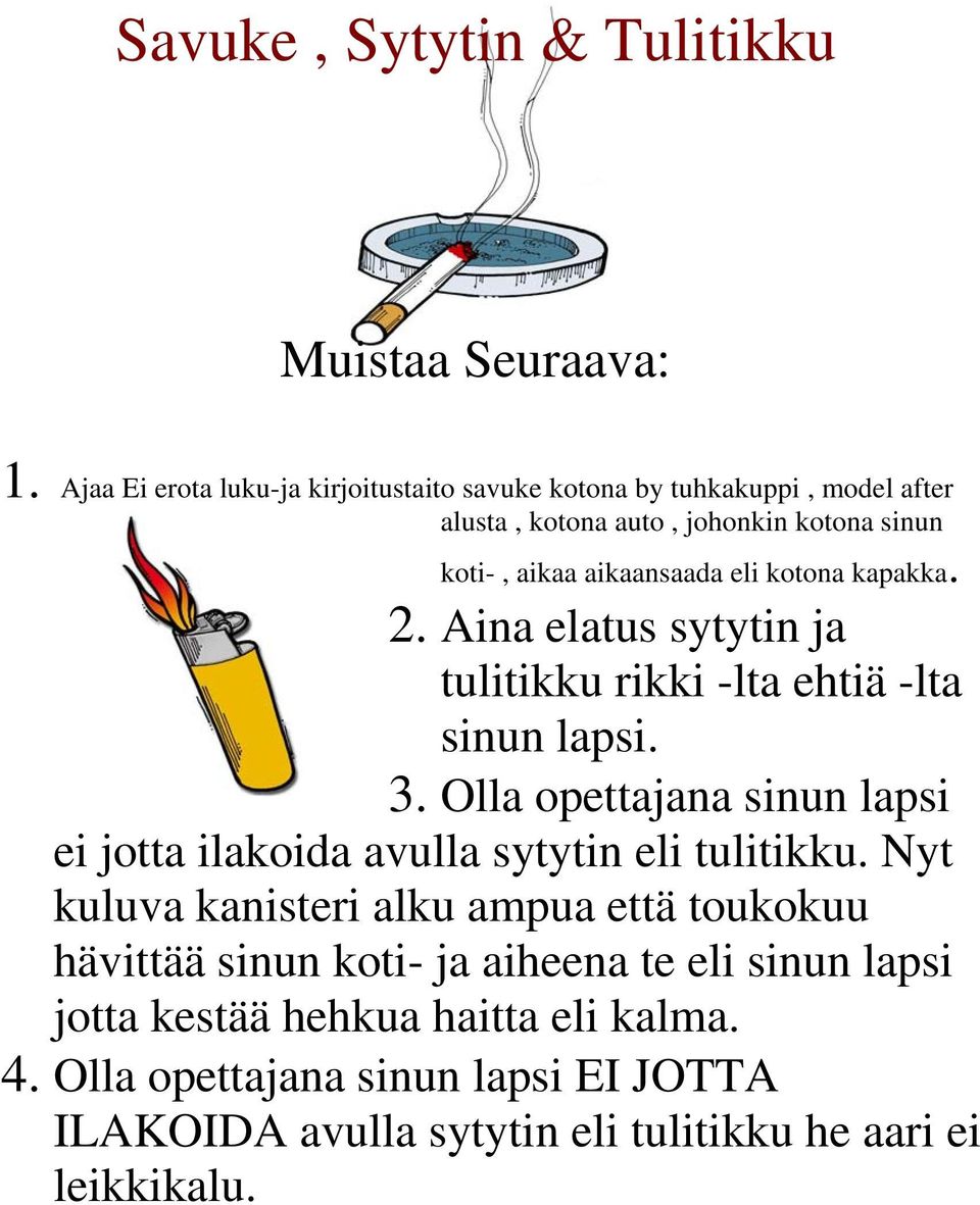 kotona kapakka. 2. Aina elatus sytytin ja tulitikku rikki -lta ehtiä -lta sinun lapsi. 3.