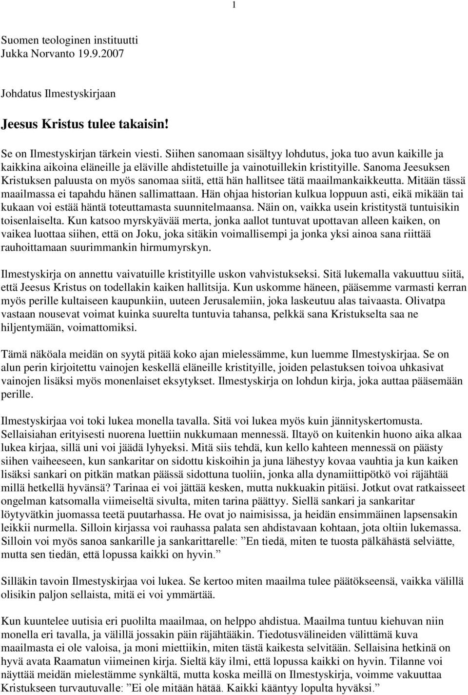 Sanoma Jeesuksen Kristuksen paluusta on myös sanomaa siitä, että hän hallitsee tätä maailmankaikkeutta. Mitään tässä maailmassa ei tapahdu hänen sallimattaan.