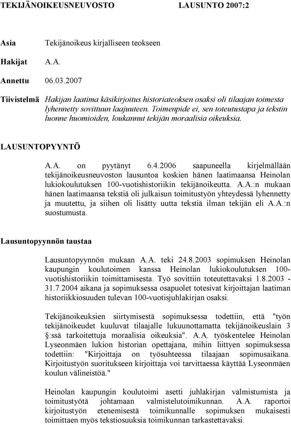 Toimenpide ei, sen toteutustapa ja tekstin luonne huomioiden, loukannut tekijän moraalisia oikeuksia. LAUSUNTOPYYNTÖ A.A. on pyytänyt 6.4.