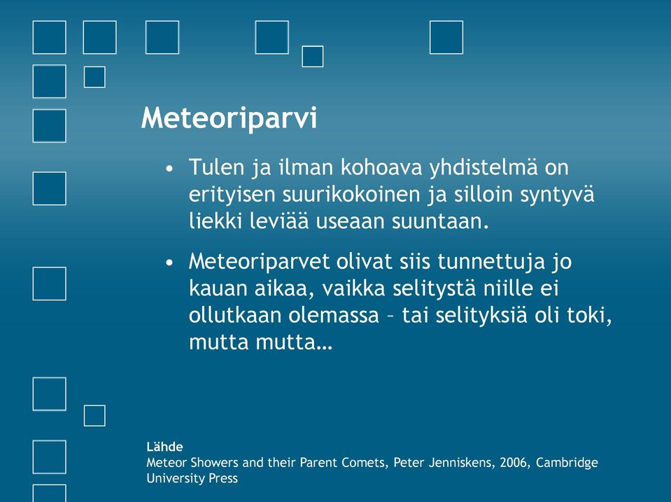 Meteoriparvet olivat siis tunnettuja jo kauan aikaa, vaikka selitystä niille ei