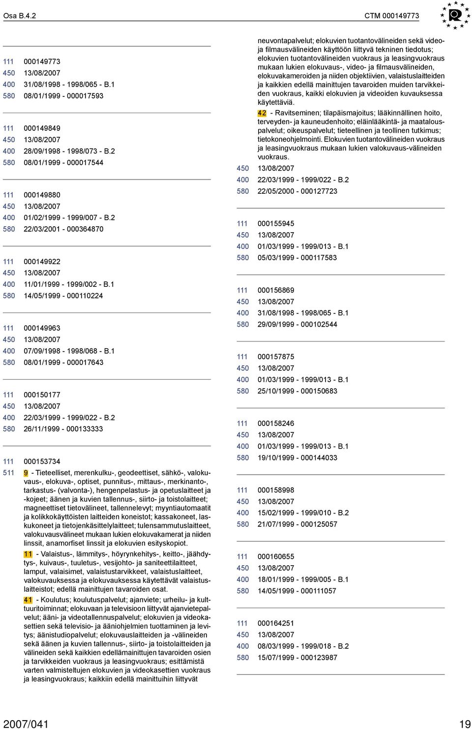 2 26/11/1999-000133333 000153734 9 - Tieteelliset, merenkulku-, geodeettiset, sähkö-, valokuvaus-, elokuva-, optiset, punnitus-, mittaus-, merkinanto-, tarkastus- (valvonta-), hengenpelastus- ja