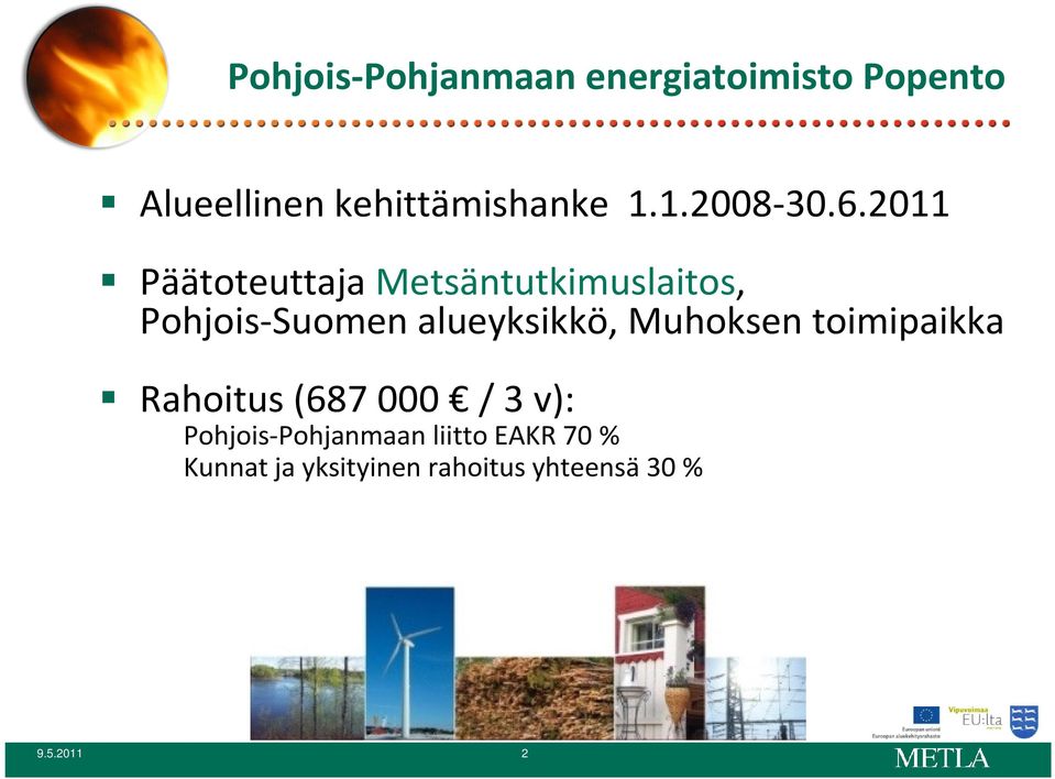 2011 Päätoteuttaja Metsäntutkimuslaitos, Pohjois-Suomen alueyksikkö,