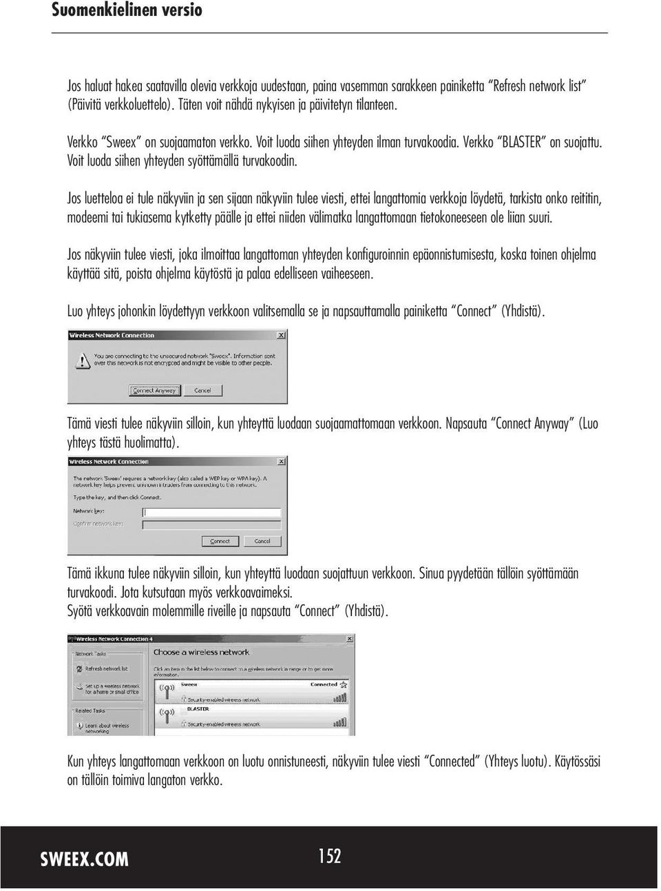 Jos luetteloa ei tule näkyviin ja sen sijaan näkyviin tulee viesti, ettei langattomia verkkoja löydetä, tarkista onko reititin, modeemi tai tukiasema kytketty päälle ja ettei niiden välimatka