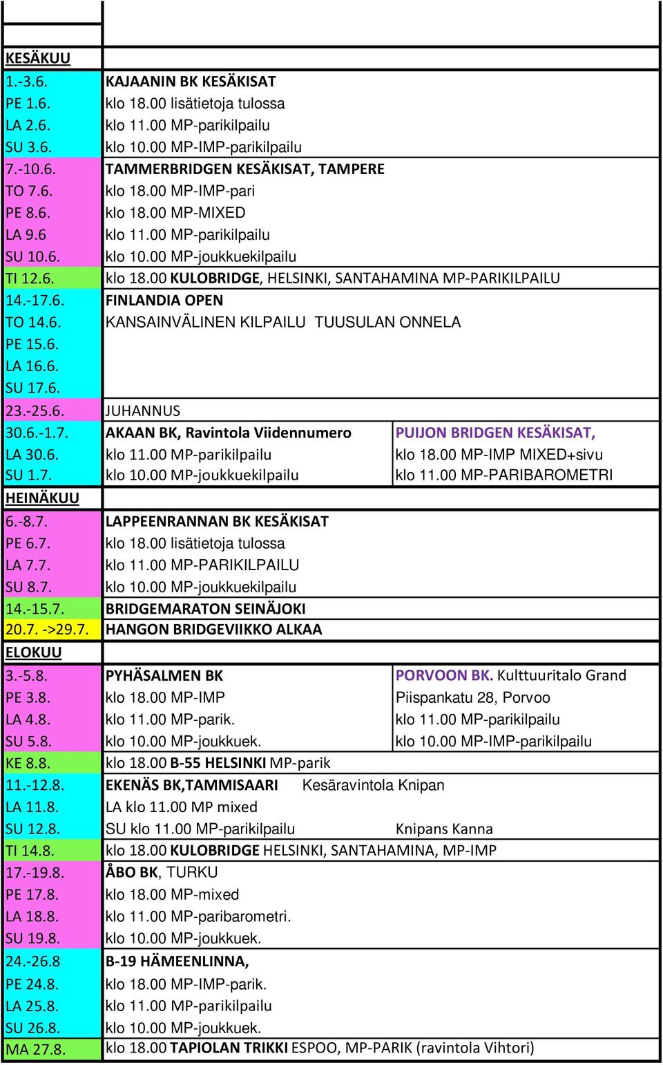 6. LA 16.6. SU 17.6. 23.-25.6. JUHANNUS 30.6.-1.7. AKAAN BK, Ravintola Viidennumero PUIJON BRIDGEN KESÄKISAT, LA 30.6. klo 11.00 MP-parikilpailu klo 18.00 MP-IMP MIXED+sivu SU 1.7. klo 10.