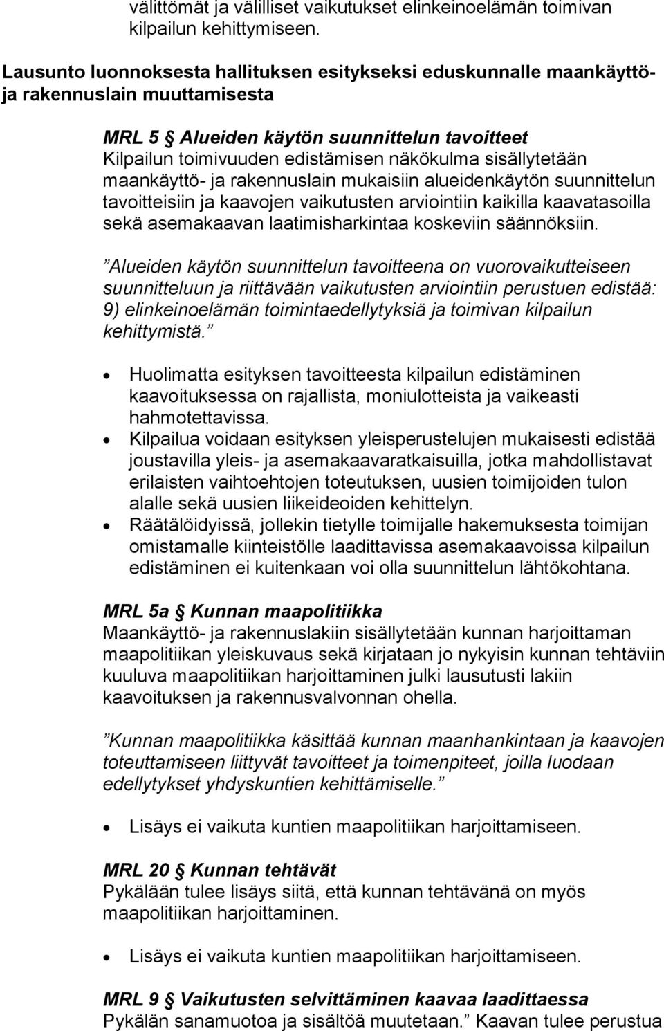 sisällytetään maankäyttö- ja rakennuslain mukaisiin alueidenkäytön suunnittelun tavoitteisiin ja kaavojen vaikutusten arviointiin kaikilla kaavatasoilla sekä asemakaavan laatimisharkintaa koskeviin