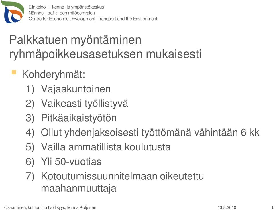 yhdenjaksoisesti työttömänä vähintään 6 kk 5) Vailla ammatillista