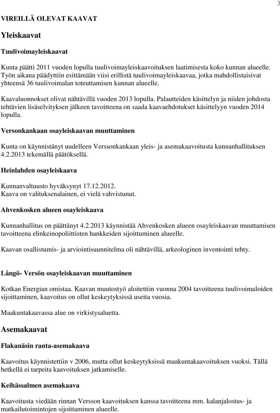 Kaavaluonnokset olivat nähtävillä vuoden 2013 lopulla.