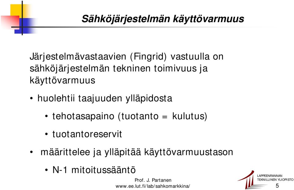 huolehtii taajuuden ylläpidosta tehotasapaino (tuotanto = kulutus)