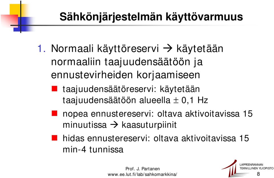 korjaamiseen taajuudensäätöreservi: käytetään taajuudensäätöön alueella ± 0,1 Hz