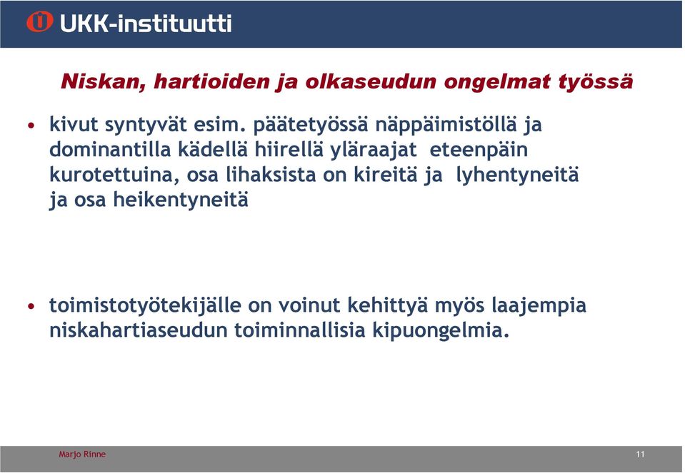 kurotettuina, osa lihaksista on kireitä ja lyhentyneitä ja osa heikentyneitä