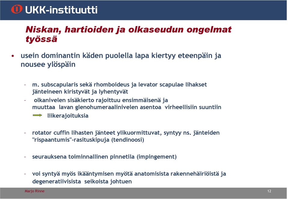 glenohumeraalinivelen asentoa virheellisiin suuntiin liikerajoituksia rotator cuffin lihasten jänteet ylikuormittuvat, syntyy ns.