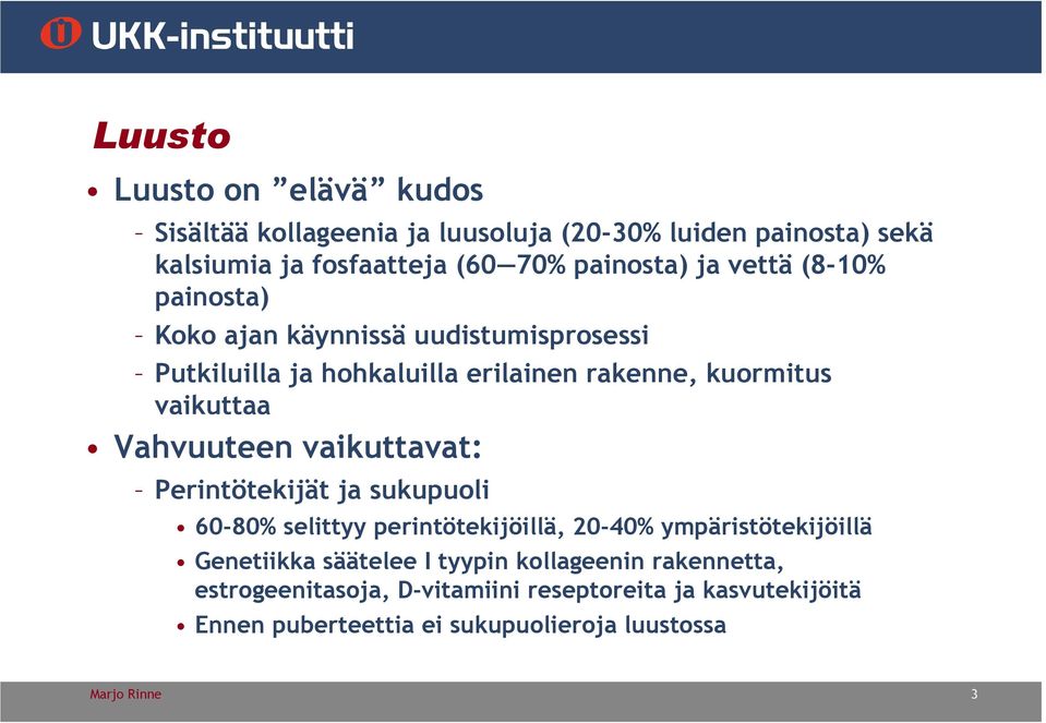 vaikuttavat: Perintötekijät ja sukupuoli 60-80% selittyy perintötekijöillä, 20-40% ympäristötekijöillä Genetiikka säätelee I tyypin