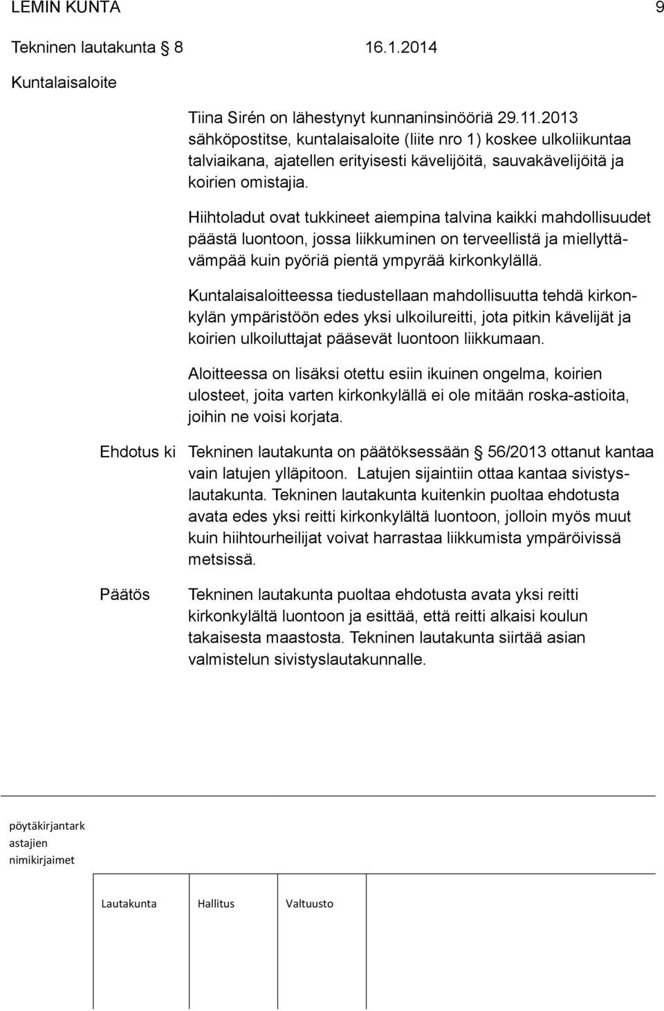 Hiihtoladut ovat tukkineet aiempina talvina kaikki mahdollisuudet päästä luontoon, jossa liikkuminen on terveellistä ja miellyttävämpää kuin pyöriä pientä ympyrää kirkonkylällä.