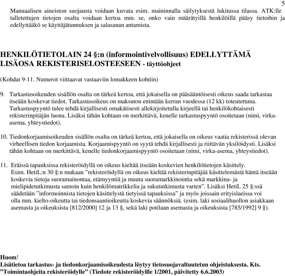 HENKILÖTIETOLAIN 24 :n (informointivelvollisuus) EDELLYTTÄMÄ LISÄOSA REKISTERISELOSTEESEEN - täyttöohjeet (Kohdat 9-11. Numerot viittaavat vastaaviin lomakkeen kohtiin) 9.