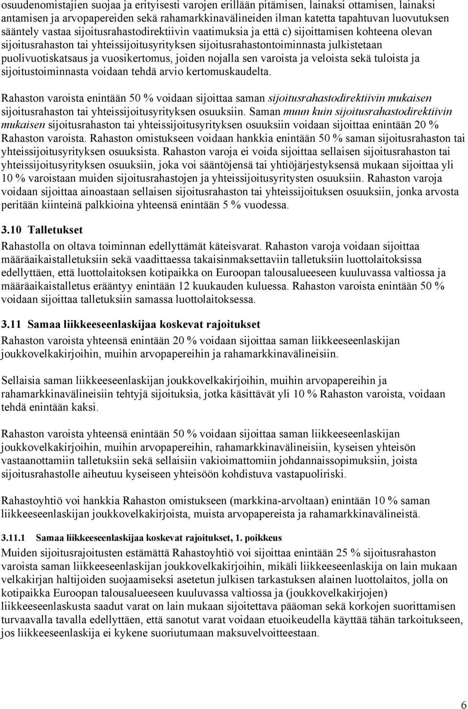 vuosikertomus, joiden nojalla sen varoista ja veloista sekä tuloista ja sijoitustoiminnasta voidaan tehdä arvio kertomuskaudelta.