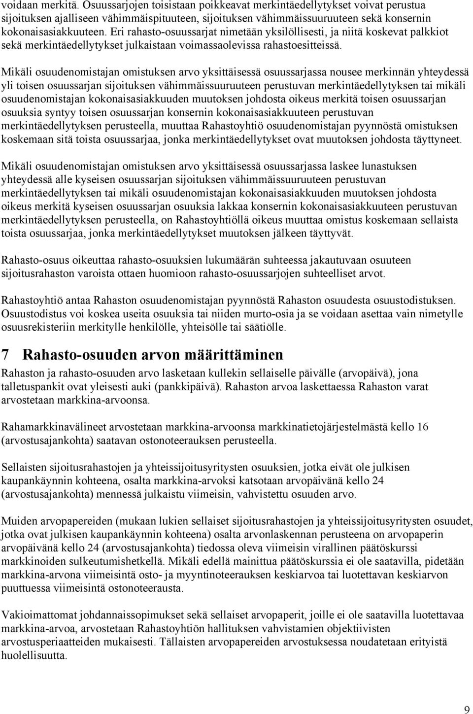 Eri rahasto-osuussarjat nimetään yksilöllisesti, ja niitä koskevat palkkiot sekä merkintäedellytykset julkaistaan voimassaolevissa rahastoesitteissä.