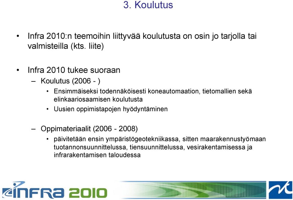 elinkaariosaamisen koulutusta Uusien oppimistapojen hyödyntäminen Oppimateriaalit (2006-2008) päivitetään ensin