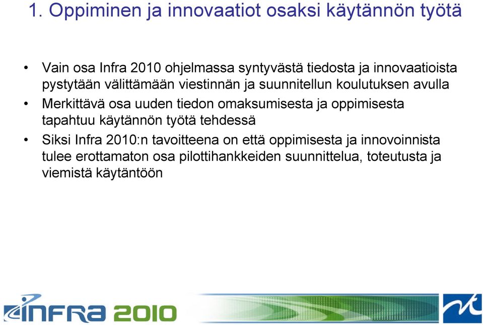 tiedon omaksumisesta ja oppimisesta tapahtuu käytännön työtä tehdessä Siksi Infra 2010:n tavoitteena on että