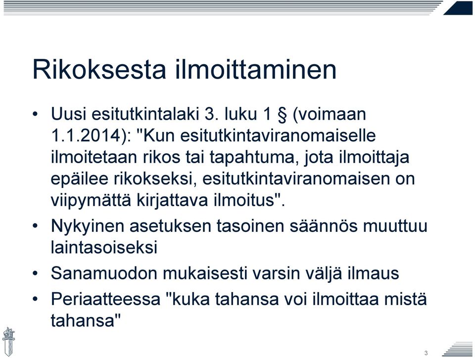 1.2014): "Kun esitutkintaviranomaiselle ilmoitetaan rikos tai tapahtuma, jota ilmoittaja epäilee