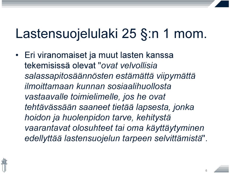 estämättä viipymättä ilmoittamaan kunnan sosiaalihuollosta vastaavalle toimielimelle, jos he ovat