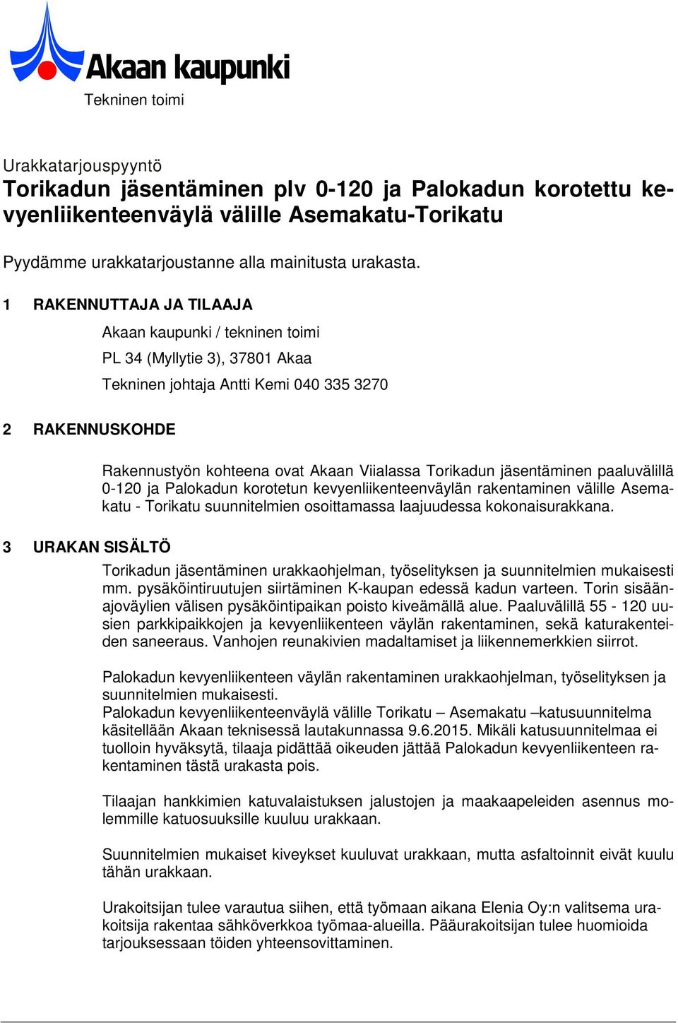 ja Palokadun korotetun kevyenliikenteenväylän rakentaminen välille Asemakatu - Torikatu suunnitelmien osoittamassa laajuudessa kokonaisurakkana.