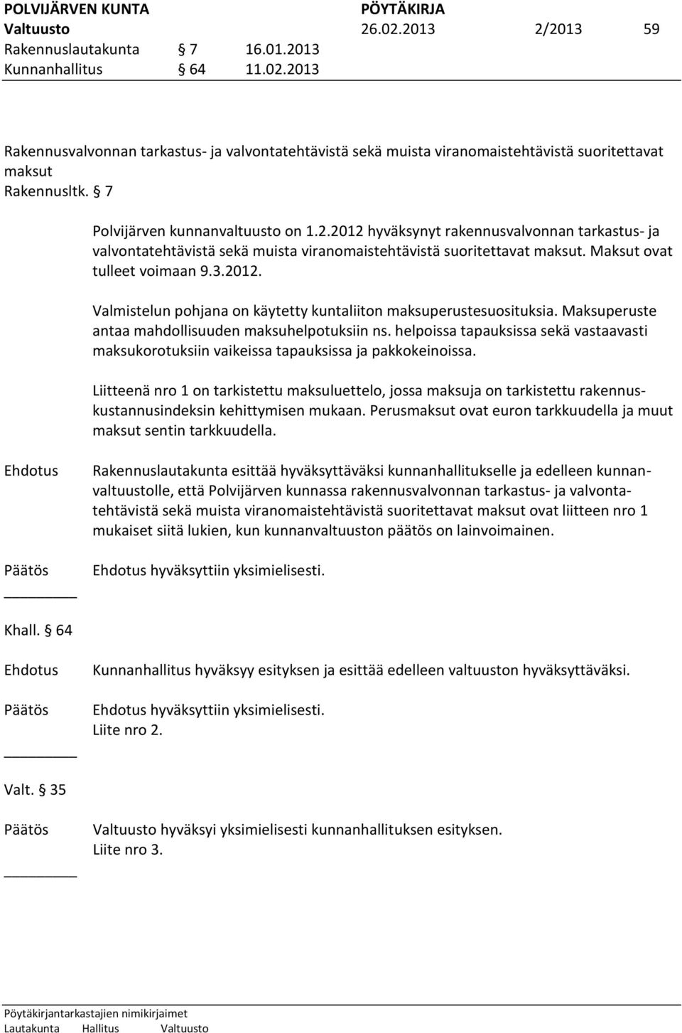 Maksuperuste antaa mahdollisuuden maksuhelpotuksiin ns. helpoissa tapauksissa sekä vastaavasti maksukorotuksiin vaikeissa tapauksissa ja pakkokeinoissa.