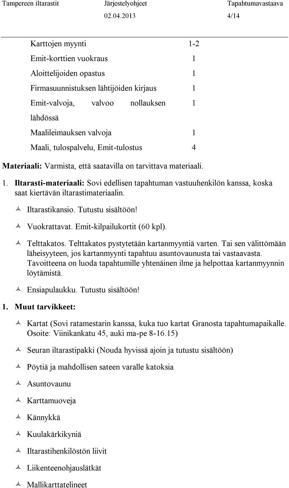 tulospalvelu, Emit-tulostus 4 Materiaali: Varmista, että saatavilla on tarvittava materiaali. 1.