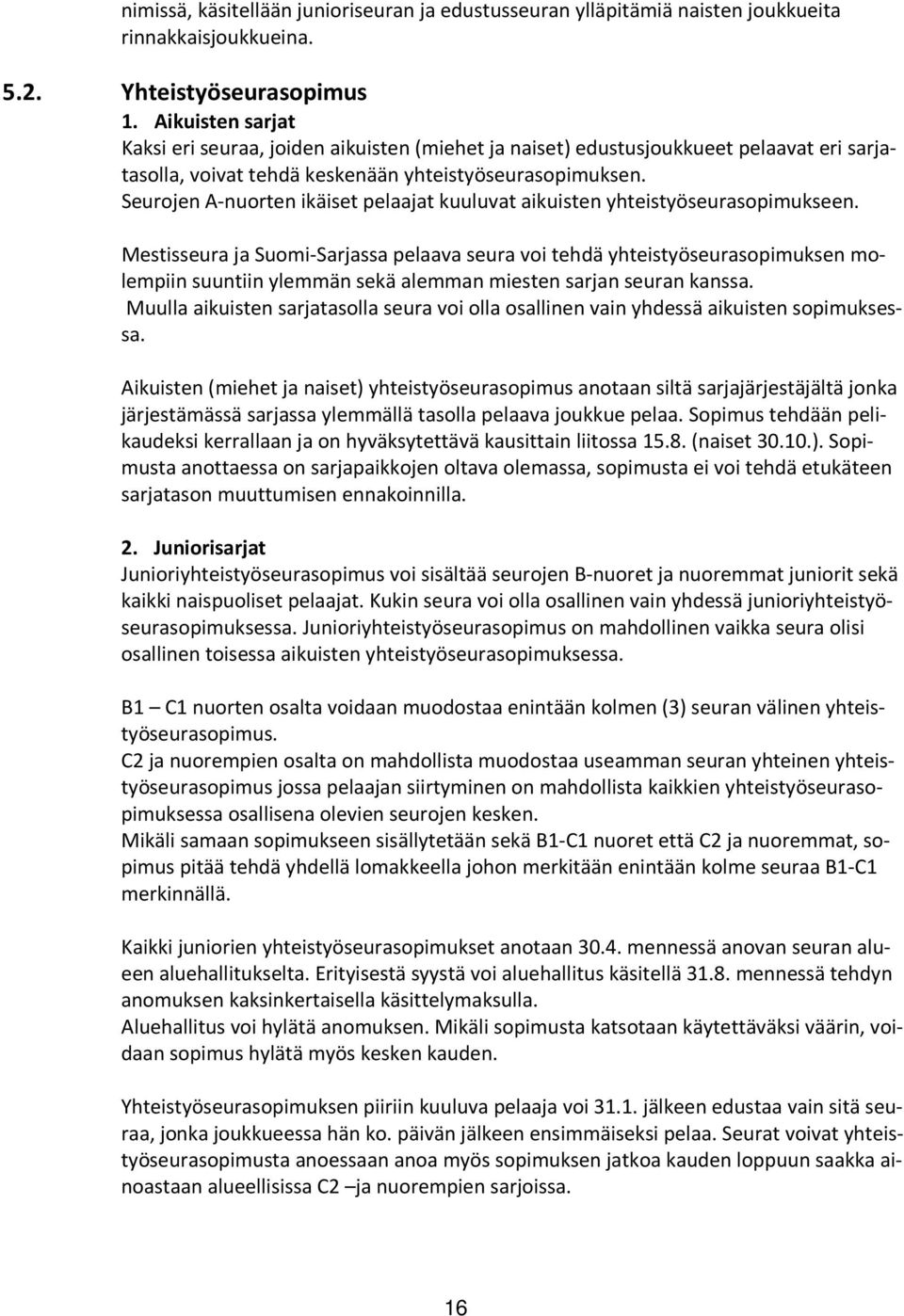 Seurojen A-nuorten ikäiset pelaajat kuuluvat aikuisten yhteistyöseurasopimukseen.