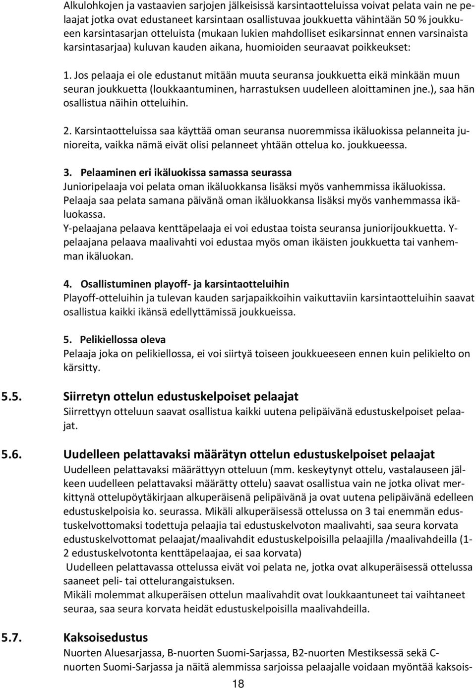 Jos pelaaja ei ole edustanut mitään muuta seuransa joukkuetta eikä minkään muun seuran joukkuetta (loukkaantuminen, harrastuksen uudelleen aloittaminen jne.), saa hän osallistua näihin otteluihin. 2.