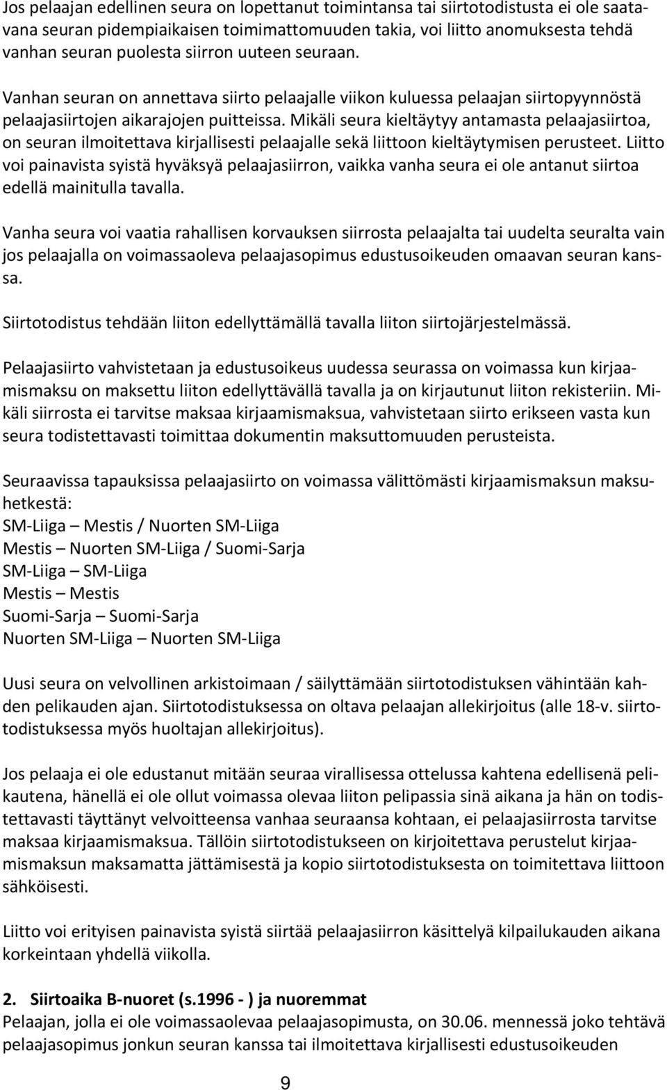 Mikäli seura kieltäytyy antamasta pelaajasiirtoa, on seuran ilmoitettava kirjallisesti pelaajalle sekä liittoon kieltäytymisen perusteet.