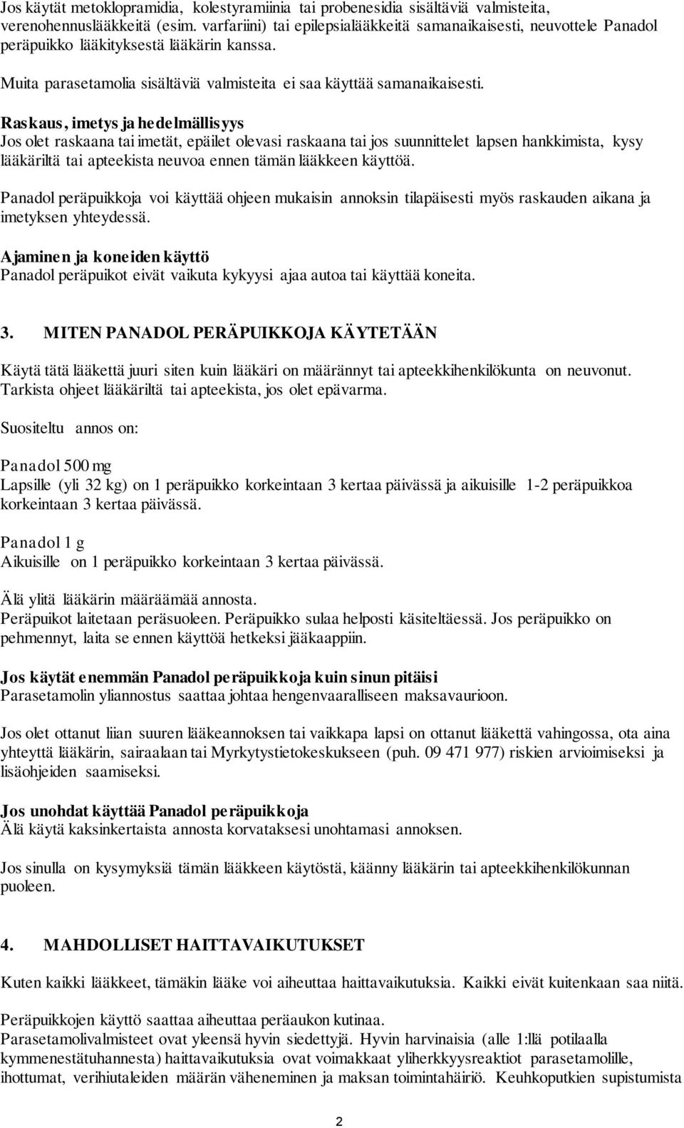 Raskaus, imetys ja hedelmällisyys Jos olet raskaana tai imetät, epäilet olevasi raskaana tai jos suunnittelet lapsen hankkimista, kysy lääkäriltä tai apteekista neuvoa ennen tämän lääkkeen käyttöä.