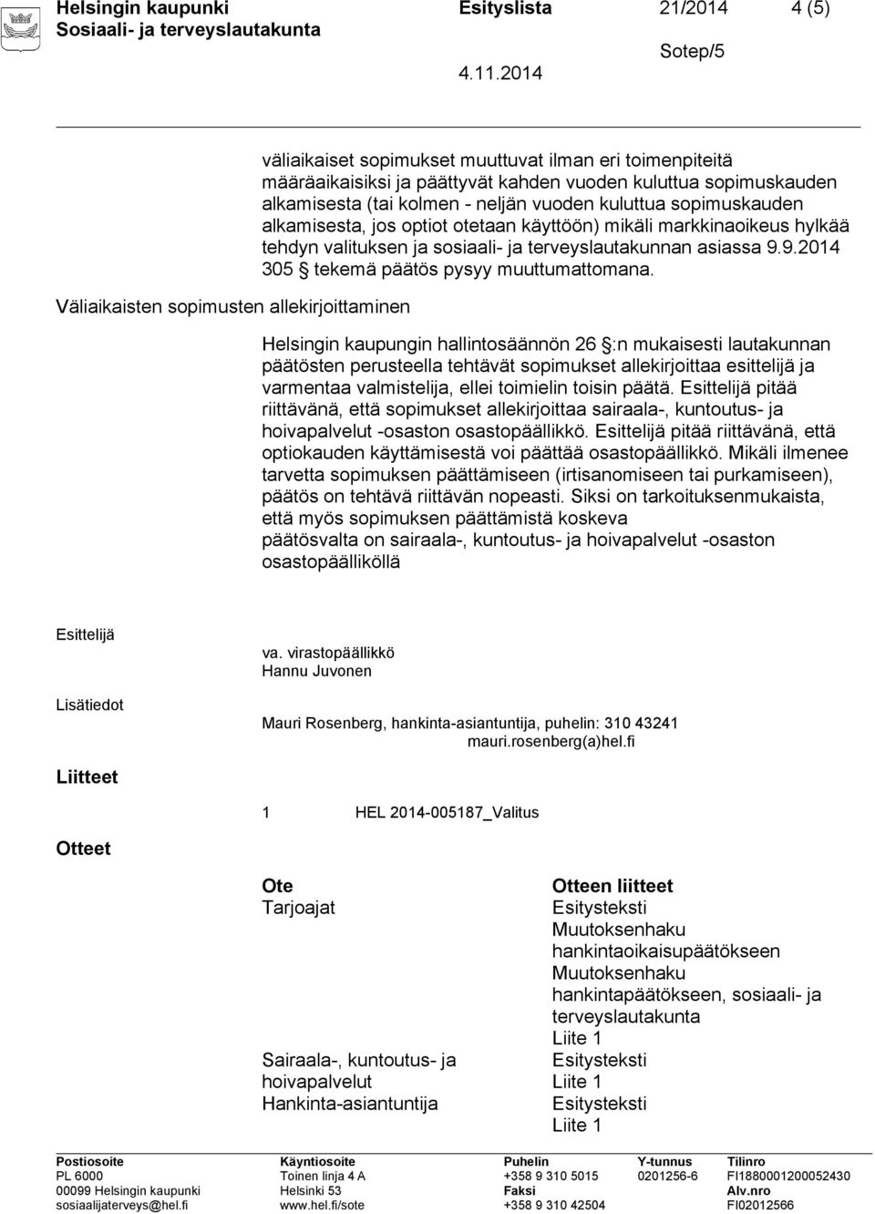 terveyslautakunnan asiassa 9.9.2014 305 tekemä päätös pysyy muuttumattomana.