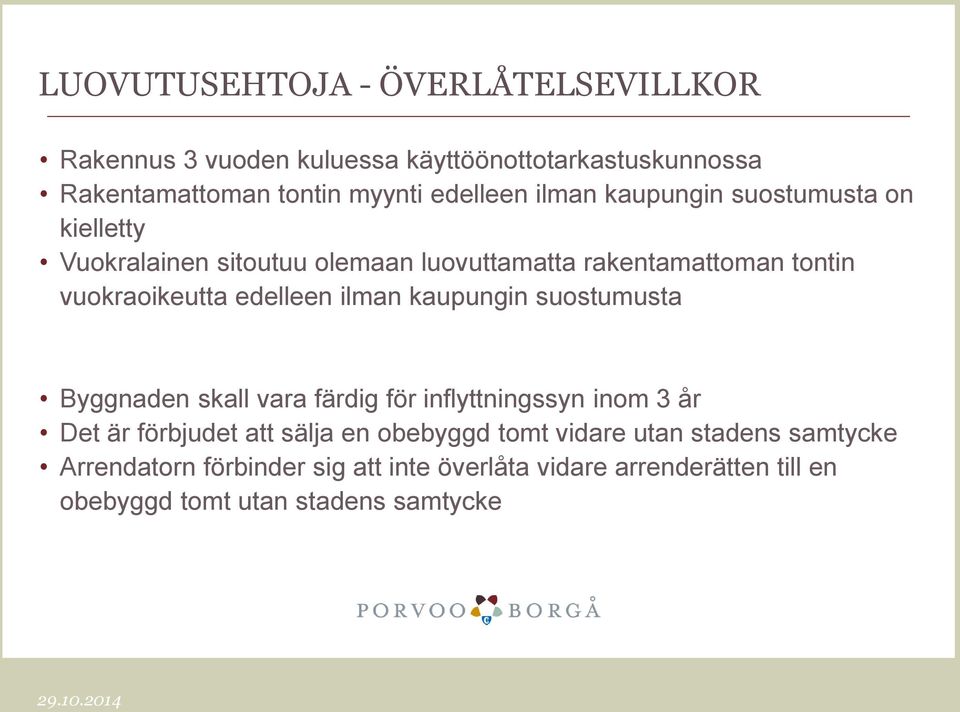 ilman kaupungin suostumusta Byggnaden skall vara färdig för inflyttningssyn inom 3 år Det är förbjudet att sälja en obebyggd tomt