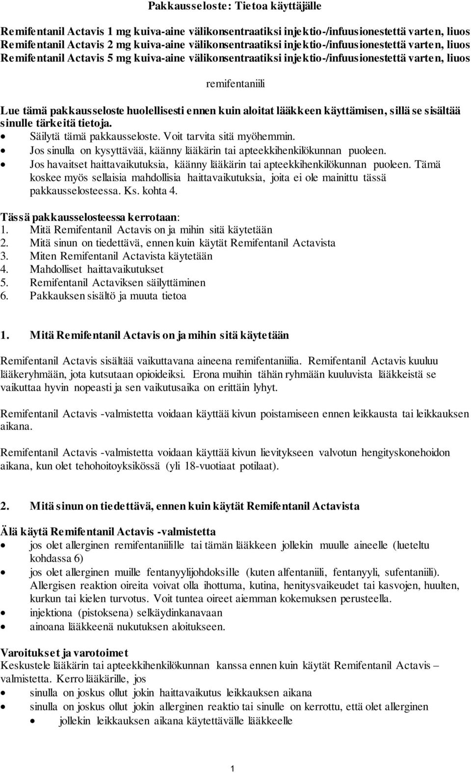 kuin aloitat lääkkeen käyttämisen, sillä se sisältää sinulle tärkeitä tietoja. Säilytä tämä pakkausseloste. Voit tarvita sitä myöhemmin.